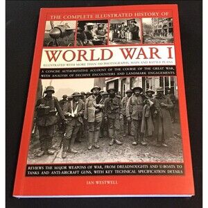 THE COMPLETE ILLUSTRATED HISTORY OF WORLD WAR I BOOK By Ian Westwell